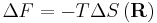 \Delta F = - T \Delta S \left ( \mathbf {R} \right )