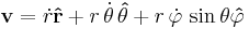 \mathbf{v} = \dot{r} \mathbf{\hat r} + r\,\dot\theta\,\mathbf{\hat\theta} + r\,\dot\varphi\,\sin\theta \mathbf{\hat \varphi} 