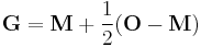  \mathbf{G} = \mathbf{M} + \frac{1}{2} (\mathbf{O}-\mathbf{M})\,