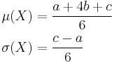  \begin{align}
  \mu(X) & {} = \frac{a + 4b + c}{6} \\
  \sigma(X) & {} = \frac{c-a}{6}
\end{align}
