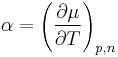 
	\alpha
        =
	\left(
		\frac{\partial \mu}{\partial T} 
	\right)_{p,n}
