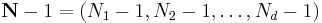 \mathbf{N} - 1 = (N_1 - 1, N_2 - 1, \dots, N_d - 1)