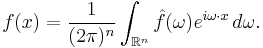 f(x) = \frac{1}{(2\pi)^n} \int_{\mathbb{R}^n} \hat{f}(\omega)e^{ i\omega \cdot x}\,d\omega. 