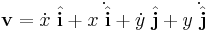 \mathbf{v} = \dot x \ \hat {\mathbf{ i}} + x \dot{\ \hat {\mathbf{ i}}} + \dot y  \ \hat {\mathbf{ j}} + y \dot{ \ \hat {\mathbf{ j}}}