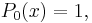 P_0(x) = 1,\,