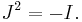 J^2 = -I.