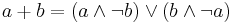 a + b = (a \land {\neg}b) \lor (b \land {\neg}a)