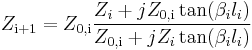 
Z_\mathrm{i+1}=Z_\mathrm{0,i} \frac{Z_i + jZ_\mathrm{0,i}\tan(\beta_i l_i)}{Z_\mathrm{0,i} + jZ_i\tan(\beta_i l_i)}
