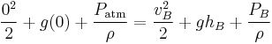 {0^2 \over 2}+g(0)+{P_\mathrm{atm} \over \rho}={v_B^2 \over 2}+gh_B+{P_B \over \rho}