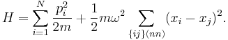  H = \sum_{i=1}^N {p_i^2 \over 2m} + {1\over 2} m \omega^2\sum_{\{ij\} (nn)} (x_i - x_j)^2. 