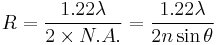 R=\frac{1.22\lambda}{2\times N.A.}=\frac{1.22\lambda}{2n\sin\theta}