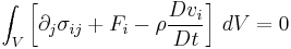 \int_V \left[ \partial_j\sigma_{ij} + F_i - \rho \frac{D v_i}{Dt}\right]\, dV = 0\,\!