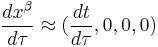 \frac{d x^\beta}{d \tau} \approx (\frac{d t}{d \tau}, 0, 0, 0) 