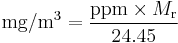 {\mathrm{mg}}/{\mathrm m}^3 = \frac{{\mathrm{ppm}}\times M_{\mathrm r}}{24.45}