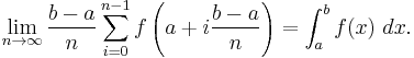 \lim_{n\rightarrow \infty} \frac{b-a}{n}\sum_{i=0}^{n-1} f\left(a+i\frac{b-a}n\right) = \int_a^b f(x)\ dx.