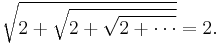 \sqrt{2+\sqrt{2+\sqrt{2 + \cdots}}} = 2. \, 