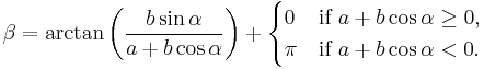 
  \beta = \arctan \left(\frac{b\sin \alpha}{a + b\cos \alpha}\right) + \begin{cases}
0 & \text{if } a + b\cos \alpha \ge 0, \\
\pi & \text{if } a + b\cos \alpha < 0.
\end{cases}
