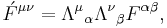  \acute{F}^{\mu \nu} = {\Lambda^{\mu}}_{\alpha} {\Lambda^{\nu}}_{\beta} F^{\alpha \beta}
 ,