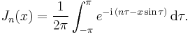 J_n (x) = \frac{1}{2 \pi} \int_{-\pi}^\pi e^{-\mathrm{i}\,(n \tau - x \sin \tau)} \,\mathrm{d}\tau.