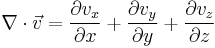  \nabla \cdot \vec v = {\partial v_x \over \partial x} + {\partial v_y \over \partial y} + {\partial v_z \over \partial z} 