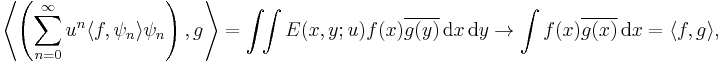  \left\langle \left( \sum_{n=0}^\infty u^n \langle f, \psi_n \rangle \psi_n\right), g \right\rangle = \int\!\!\int E(x, y; u) f(x) \overline{g(y)} \, \mathrm{d}x \, \mathrm{d}y \rightarrow \int f(x) \overline{g(x)} \, \mathrm{d} x = \langle f, g \rangle,