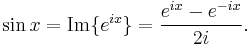 \sin x = \mathrm{Im}\{e^{ix}\} ={e^{ix} - e^{-ix} \over 2i}.