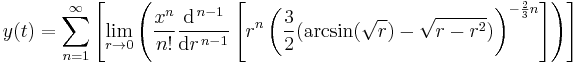  y( t ) = \sum_{n=1}^{ \infty }
\left[
 \lim_{ r \to 0 } \left(
  {\frac{ x^{ n }}{ n! }}
   \frac{\mathrm{d}^{\,n-1}}{\mathrm{ d } r ^{\,n-1}} \left[
    r^n \left( \frac{ 3 }{ 2 } (  \arcsin( \sqrt{ r } ) - \sqrt{ r - r^2 }  ) 
   \right)^{ - \frac{2}{3} n }
  \right] \right)
 \right]
