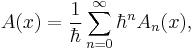 A(x) = \frac{1}{\hbar} \sum_{n=0}^\infty \hbar^n A_n(x),