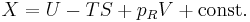 X = U - TS + p_R V  + \mathrm{const.} \,