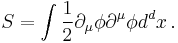  S = \int {1\over 2} \partial_\mu \phi \partial^\mu \phi d^dx \,.