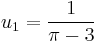  u_1 = \frac {1}{\pi - 3}