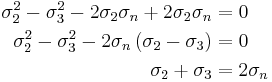 \begin{align}
\sigma_2^2-\sigma_3^2-2\sigma_2\sigma_n+2\sigma_2\sigma_n&=0 \\
\sigma_2^2-\sigma_3^2-2\sigma_n\left(\sigma_2-\sigma_3\right)&=0 \\
\sigma_2+\sigma_3&=2\sigma_n \\
\end{align}\,\!