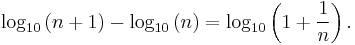 \log_{10}\left(n+1\right)-\log_{10}\left(n\right)=\log_{10}\left(1 +\frac{1}{n}\right).