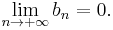 \lim_{n\rightarrow +\infty}b_n=0.