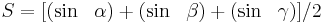 S=[(\sin \ \ \alpha)+(\sin \ \ \beta)+(\sin \ \ \gamma)]/2