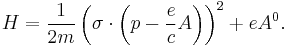 H = \frac{1}{2m}\left(\sigma\cdot\left(p - \frac{e}{c}A\right)\right)^2 + e A^0.