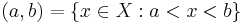 \left( a,b \right) = \left\{ x \in X:a<x<b \right\}