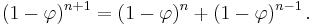 (1-\varphi)^{n+1} = (1-\varphi)^n + (1-\varphi)^{n-1}\, .