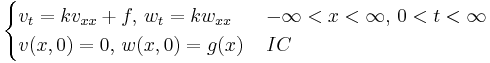 \begin{cases} v_{t}=kv_{xx}+f, \, w_{t}=kw_{xx} \, & -\infty<x<\infty,\,0<t<\infty
\\ v(x,0)=0,\, w(x,0)=g(x) \, & IC\end{cases} 