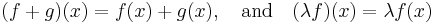 (f+g)(x)=f(x)+g(x), \ \ \ \text{and} \ \ \ (\lambda f)(x) = \lambda f(x) \,