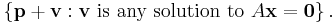 \left\{ \textbf{p}+\textbf{v}�: \textbf{v}\text{ is any solution to }A\textbf{x}=\textbf{0} \right\}.