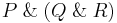 P \operatorname\And (Q \operatorname\And R)