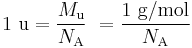 1\ {\rm{u}}={M_{\rm{u}} \over N_{\rm A}}\ = {{1\ \rm{g/mol}} \over N_{\rm A}}