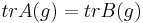  \mathop{tr} A(g) = \mathop{tr} B(g)