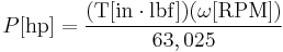 P  [ {\rm hp}] = {(\Tau  [{\rm in \cdot lbf}]) (\omega [{\rm RPM}]) \over 63,025}