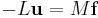 -L \mathbf{u} = M \mathbf{f}