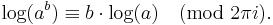 \log(a^b) \equiv b \cdot \log(a) \pmod{2 \pi i} .