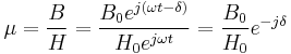 \mu = \frac{B}{H} = \frac{ B_0 e^{j\left(\omega t - \delta \right) }}{H_0 e^{j \omega t}} = \frac{B_0}{H_0}e^{-j\delta}