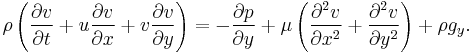  \rho \left(\frac{\partial v}{\partial t} + u \frac{\partial v}{\partial x} + v \frac{\partial v}{\partial y}\right) = -\frac{\partial p}{\partial y} + \mu \left(\frac{\partial^2 v}{\partial x^2} + \frac{\partial^2 v}{\partial y^2}\right) + \rho g_y.