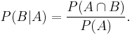 P(B|A) = \frac{P(A \cap B)}{P(A)}. \!